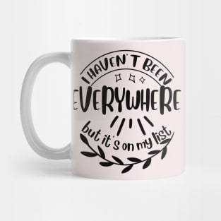 I haven't been everywhere but it's on my list Mug